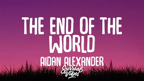 Aidan Alexander - the end of the world (Lyrics) - YouTube