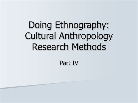 Doing Ethnography: Cultural Anthropology Research Methods Part IV