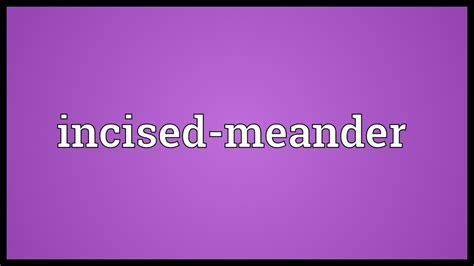 Incised-meander Meaning - YouTube