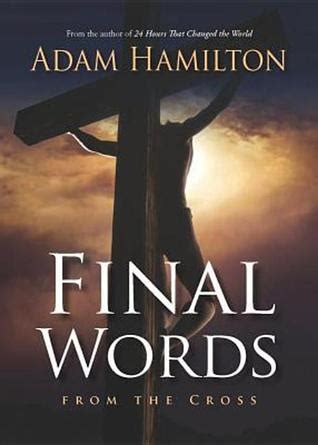 Final Words: From the Cross by Adam Hamilton — Reviews, Discussion ...