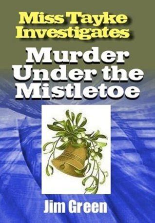 Murder Under the Mistletoe (Miss Tayke Investigates) by Jim Green ...