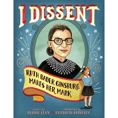 I Dissent: Ruth Bader Ginsburg Makes Her Mark by Debbie Levy — Reviews ...