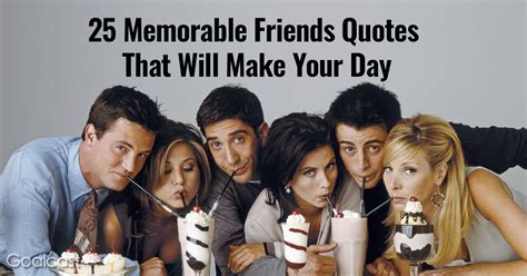 25 Memorable Friends Quotes that Will Make Your Day