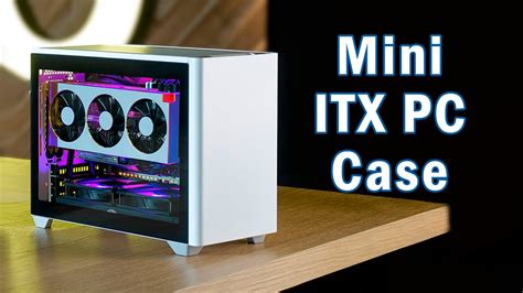 7 Mini ITX PC case for Compact PC Builds - YouTube