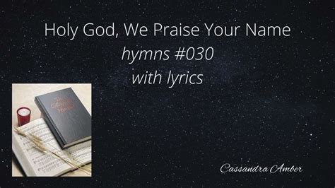 Holy God We Praise Your Name Hymnal #030 Piano Instrumental song lyrics ...