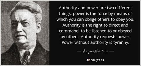 Jacques Maritain quote: Authority and power are two different things ...