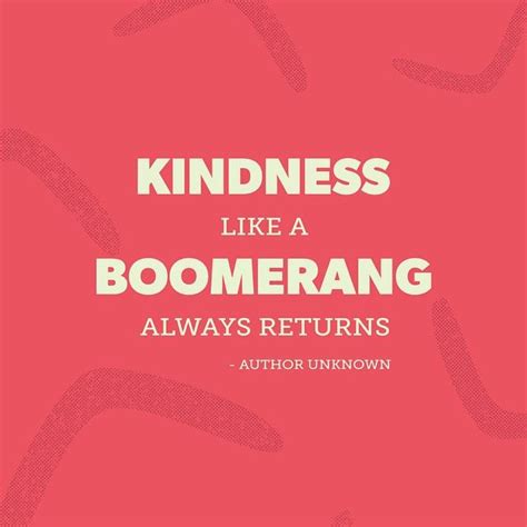 "Kindness, like a boomerang, always returns." - author unknown | Be ...