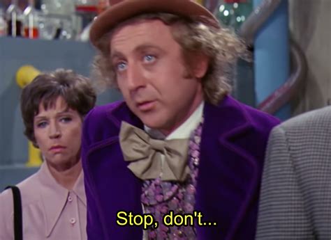 Willy Wonka saying "Stop, don't..." : r/MemeTemplatesOfficial