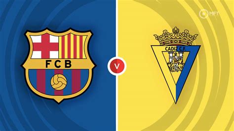 Barcelona vs Cadiz Prediction and Betting Tips