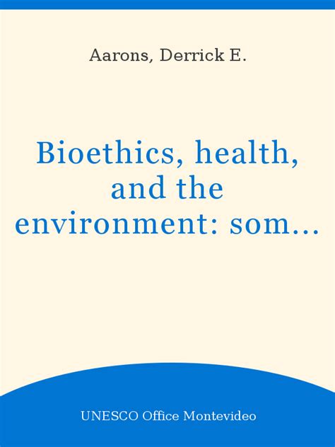 Bioethics, health, and the environment: some ethical concerns in the ...