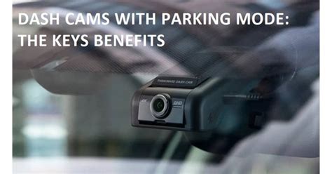 WHY DASH CAMS WITH PARKING MODE ARE ESSENTIAL FOR ALL DRIVERS