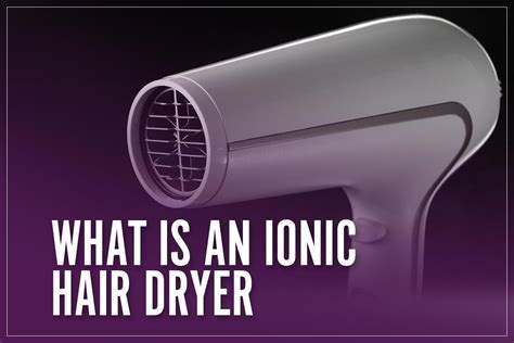 What Is An Ionic Hair Dryer, Its Benefits, Comparison & Ion Meaning I 2023