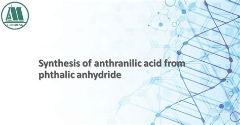 Synthesis of anthranilic acid from phthalic anhydride - Labmonk