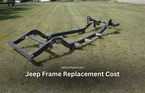 Jeep Frame Replacement Cost: What to Know Before You Replace - Vehicle Hand