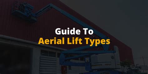 Types of Aerial Lifts Guide | What Is An Aerial Lift?