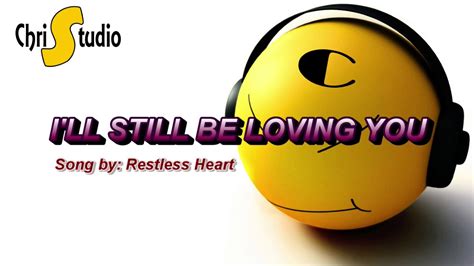 I'll Still Be Loving You ( Song by: Restless Heart ) - YouTube