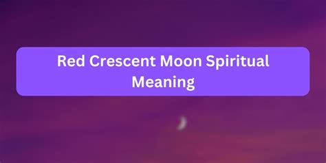 Red Crescent Moon Spiritual Meaning (Interesting Facts)