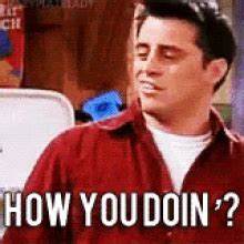 How you doin?? | Joey tribbiani, How you doin gif, Doin