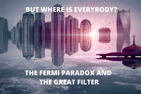 Where Is Everybody? The Fermi Paradox and the Great Filter Explained ...