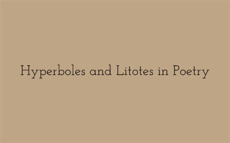 Hyperboles and Litotes in Poetry by Arj K on Prezi