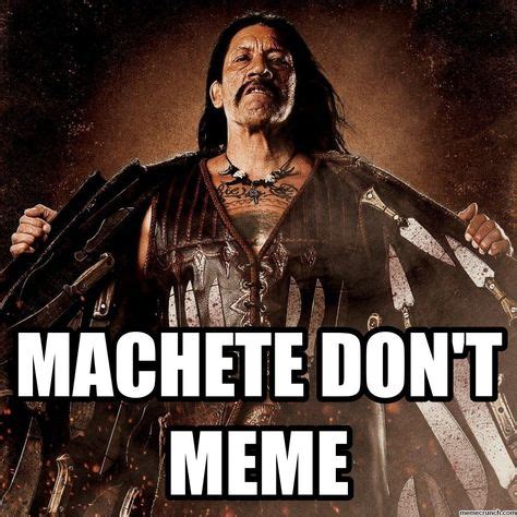 that's it for my machete memes | Film facts, Memes, Film