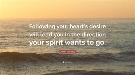 Oprah Winfrey Quote: “Following your heart’s desire will lead you in ...