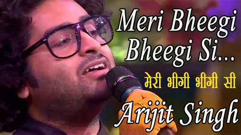 Meri Bheegi Bheegi Si – Arijit Singh || Arijit Singh Hit Song 2020 ...