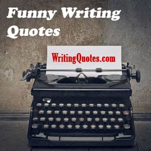 Funny Writing Quotes - Funny Quotes About Writing