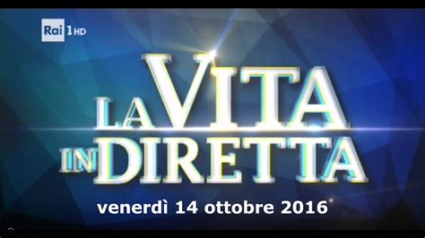 RAI 1 - La Vita in Diretta - 14 ottobre 2016 - YouTube