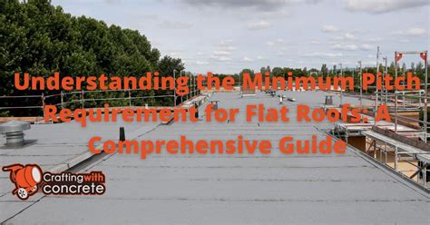 Understanding the Minimum Pitch Requirement for Flat Roofs: A ...