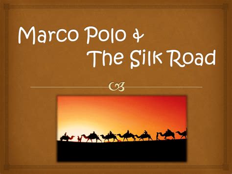 Marco Polo & The Silk Road