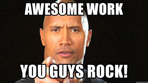 Awesome work You guys rock! - The Rock Motivation 1 | Meme Generator