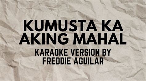 KUMUSTA KA AKING MAHAL KARAOKE VERSION POPULARIZED BY FREDDIE AGUILAR ...