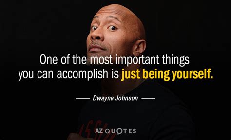 Dwayne Johnson quote: One of the most important things you can ...