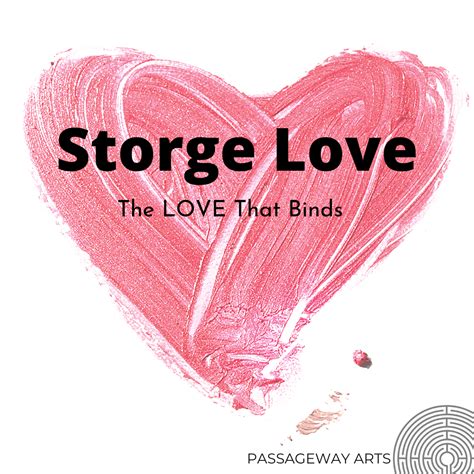 Storge; The LOVE That Binds — PassageWay Arts