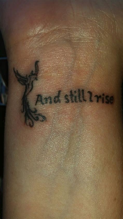 And still I rise tatoo with pheonix. Rising from the ashes and rebirth ...