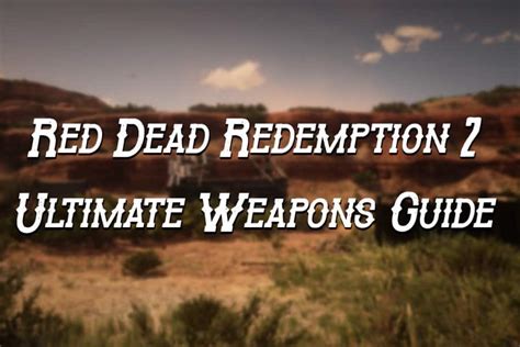 Red Dead Redemption 2 Ultimate Weapons Guide – Game Voyagers