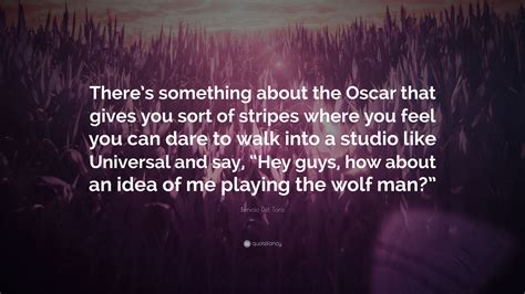 Benicio Del Toro Quote: “There’s something about the Oscar that gives ...