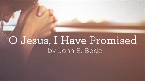 Hymn: “O Jesus, I Have Promised” by John E. Bode