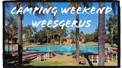 Camping weekend at Weesgerus Bela-Bela - YouTube