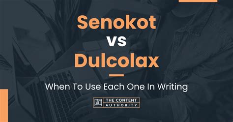 Senokot vs Dulcolax: When To Use Each One In Writing