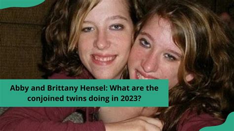 Abby and Brittany Hensel: What are the conjoined twins doing in 2023 ...