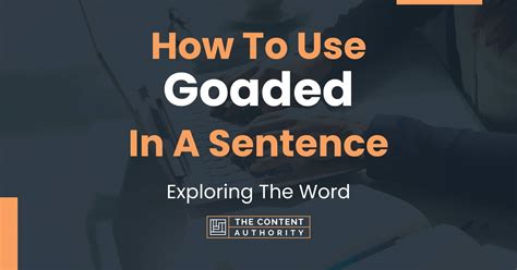 How To Use "Goaded" In A Sentence: Exploring The Word