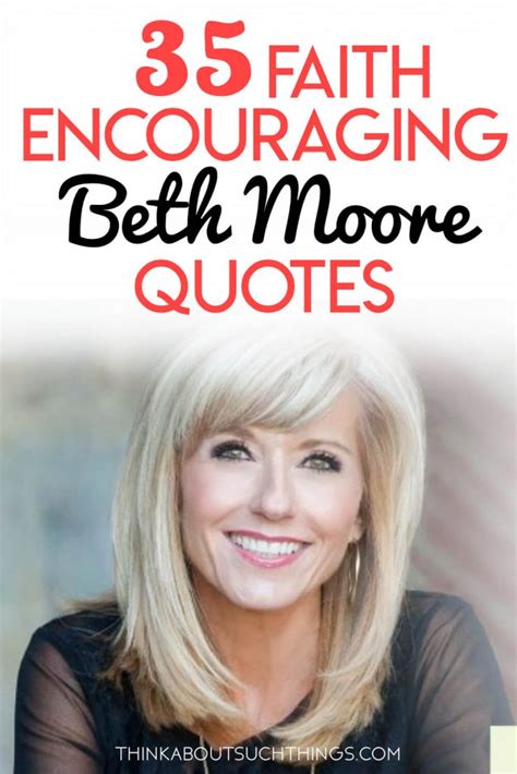 35 Powerful Beth Moore Quotes To Stir Up Your Faith | Think About Such ...