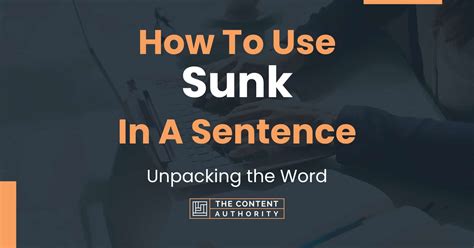 How To Use "Sunk" In A Sentence: Unpacking the Word