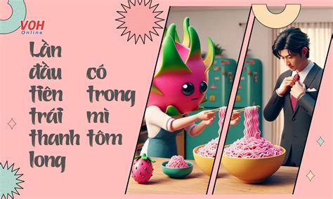 “Lần đầu tiên trái thanh long có trong mì tôm” là gì trên TikTok?