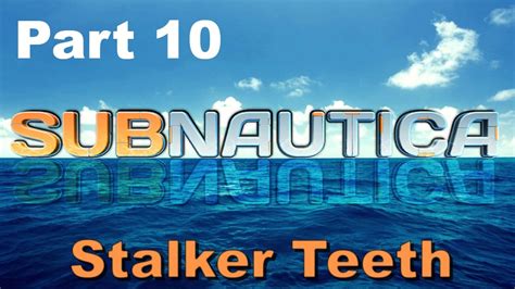 Subnautica Stalker Teeth! Part 10 W/ ProtonRadz - YouTube