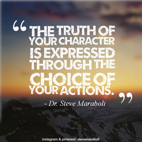 "The truth of your character is expressed through the choice of your ...