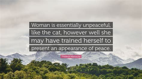 Friedrich Nietzsche Quote: “Woman is essentially unpeaceful, like the ...