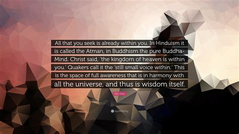 Ram Dass Quote: “All that you seek is already within you. In Hinduism ...